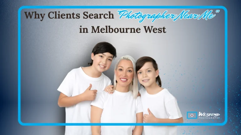 Why Clients Search “Photographer Near Me” in Melbourne West